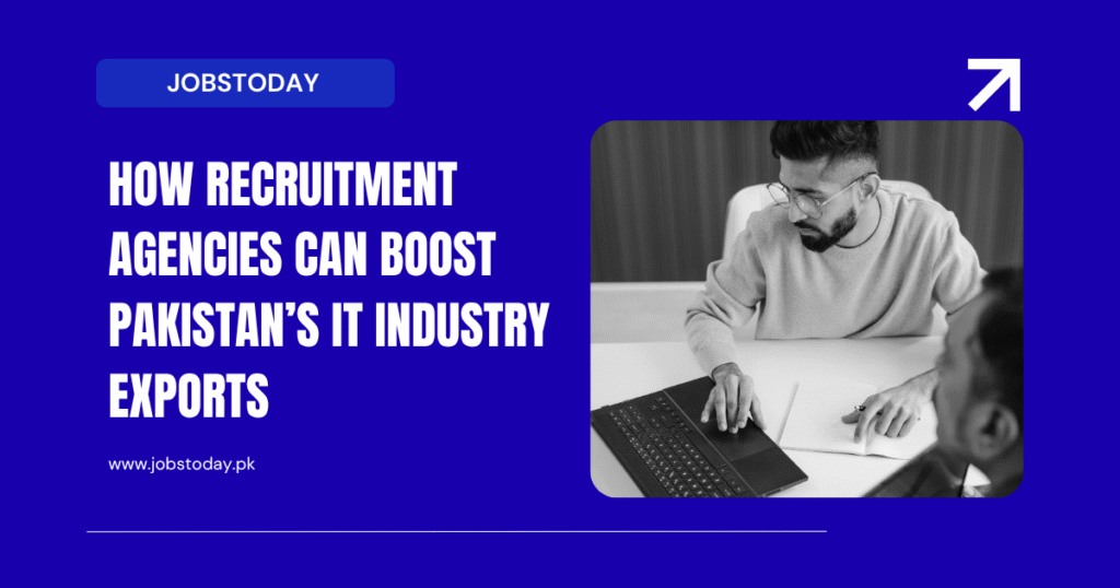 How Recruitment Agencies Can Boost Pakistan’s IT Industry Exports