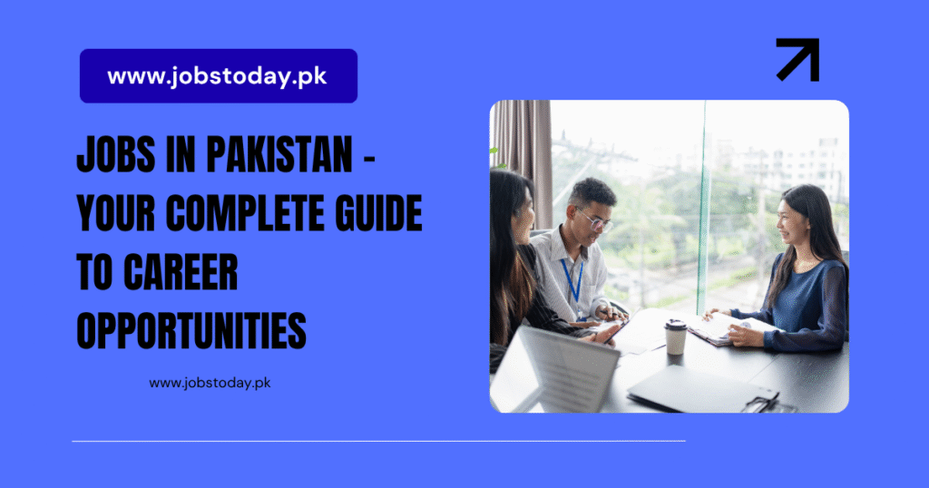 Jobs in Pakistan – Your Complete Guide to Career Opportunities